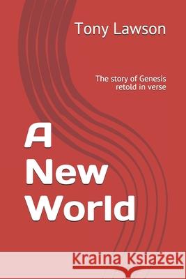 A New World: The story of Genesis retold in verse Tony Lawson 9781659602241 Independently Published - książka