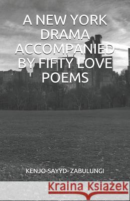 A New York Drama Accompanied by Fifty Love Poems Kenjo Sayyd Zabulungi 9781790746514 Independently Published - książka