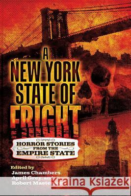 A New York State of Fright: Horror Stories from the Empire State James Chambers, April Grey, Robert Masterson 9781614982272 Hippocampus Press - książka