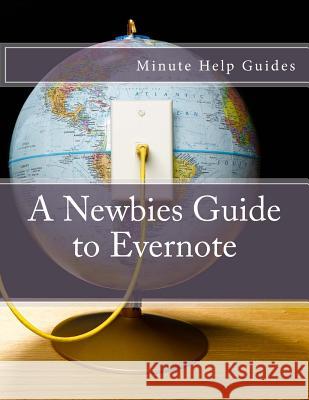 A Newbies Guide to Evernote Minute Help Guides 9781478385332 Createspace - książka