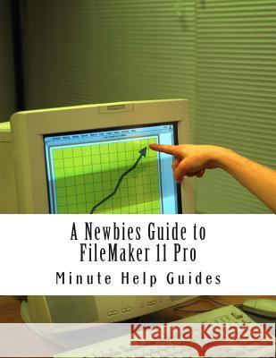 A Newbies Guide to FileMaker 11 Pro: A Beginners Guide to Database Management Minute Help Guides 9781500956554 Createspace - książka