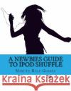 A Newbies Guide to iPOd Shuffle Minute Help Guides 9781484998199 Createspace