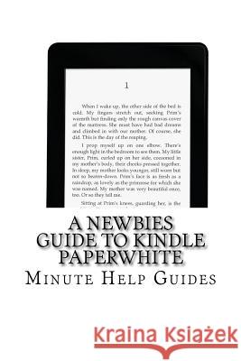 A Newbies Guide to Kindle Paperwhite Minute Help Guides 9781480084360 Createspace - książka