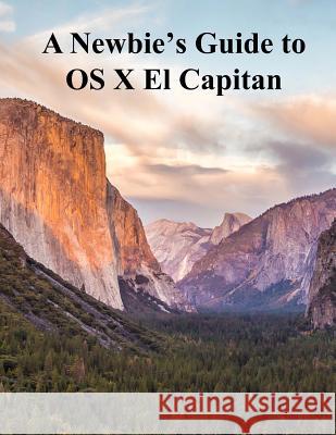 A Newbies Guide to OS X El Capitan: Switching Seamlessly from Windows to Mac Minute Help Guides 9781517773557 Createspace - książka