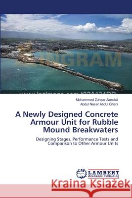 A Newly Designed Concrete Armour Unit for Rubble Mound Breakwaters Mohammed Zuhear Almulali Abdul Naser Abdu 9783659153112 LAP Lambert Academic Publishing - książka