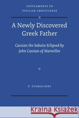 A Newly Discovered Greek Father: Cassian the Sabaite Eclipsed by John Cassian of Marseilles Panayiotis Tzamalikos 9789004224414 Brill Academic Publishers - książka