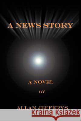 A News Story Allan Jefferys 9780595275359 iUniverse - książka