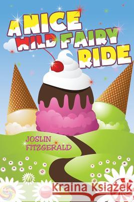 A Nice Wild Fairy Ride Joslin Fitzgerald Mary Joslin 9780692056622 Circles Legacy Publishing, LLC - książka