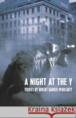 A Night at the Y: Stories McBrearty, Robert Garner 9781942280026 Conundrum Press - książka