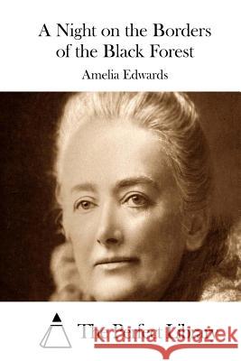 A Night on the Borders of the Black Forest Amelia Edwards The Perfect Library 9781511881135 Createspace - książka