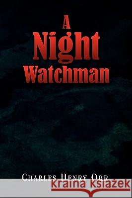 A Night Watchman Charles Henry Orr 9781441544490 Xlibris Corporation - książka