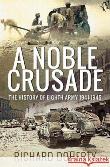 A Noble Crusade: The History of the Eighth Army, 1941-1945 Richard Doherty 9781526787910 Pen & Sword Books Ltd - książka