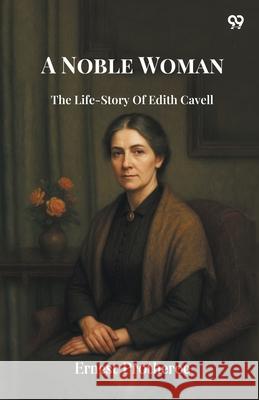 A Noble Woman The Life-Story Of Edith Cavell Ernest Protheroe 9789371463652 Double 9 Books - książka