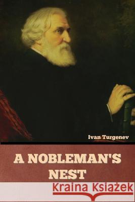 A Nobleman's Nest Ivan Sergeevich Turgenev   9781636378480 Bibliotech Press - książka
