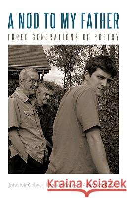 A Nod to My Father: Three Generations of Poetry John, Lee And Adam McKinley 9781440199271 iUniverse - książka