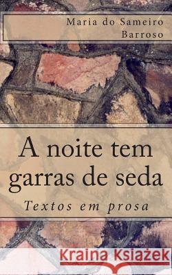 A noite tem garras de seda: Textos em prosa Pinto, Ana Paula 9781493584994 Createspace - książka