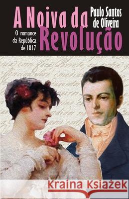 A Noiva da Revolução: O romance da República de 1817 Bernardes, Denis Antônio 9781690776505 Independently Published - książka