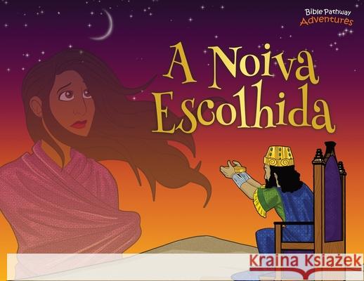 A noiva escolhida: As aventuras de Ester Bible Pathway Adventures Pip Reid 9781989961247 Bible Pathway Adventures - książka