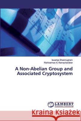 A Non-Abelian Group and Associated Cryptosystem Shanmugham, Iswariya; Ramachandran, Rishivarman A. 9786202010160 LAP Lambert Academic Publishing - książka