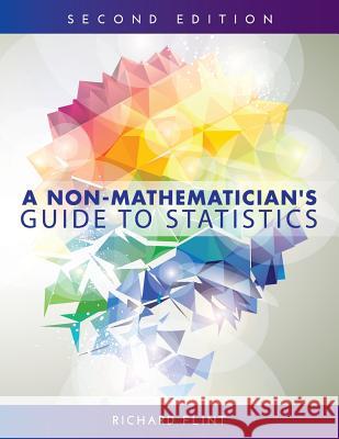 A Non-Mathematician's Guide to Statistics Richard Flint 9781516529117 Cognella Academic Publishing - książka