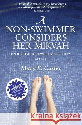 A Non-Swimmer Considers Her Mikvah: On Becoming Jewish After Fifty Mary E Carter 9780692265826 Tovah Miriam - książka