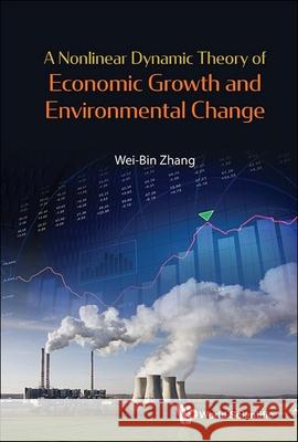 A Nonlinear Dynamic Theory of Economic Growth and Environmental Change Wei-Bin Zhang 9789819811830 World Scientific Publishing Company - książka
