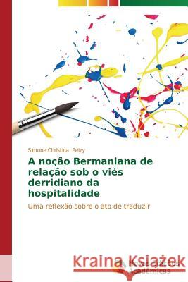 A noção Bermaniana de relação sob o viés derridiano da hospitalidade Petry Simone Christina 9783639746051 Novas Edicoes Academicas - książka