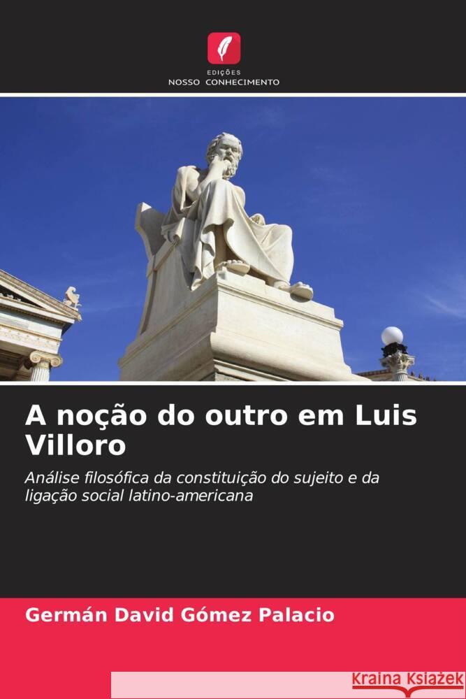 A noção do outro em Luis Villoro Gómez Palacio, Germán David 9786205199206 Edições Nosso Conhecimento - książka