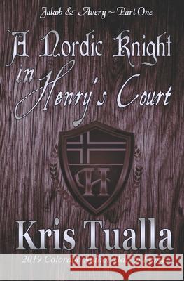 A Nordic Knight in Henry's Court: Jakob & Avery - Part One Kris Tualla 9781501047367 Createspace - książka