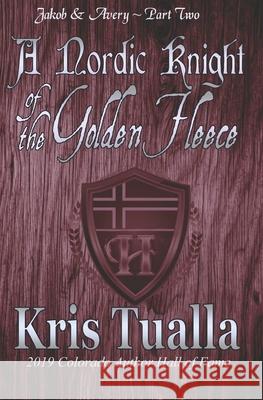 A Nordic Knight of the Golden Fleece: Jakob & Avery - Part Two Kris Tualla 9781501062827 Createspace - książka