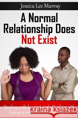 A Normal Relationship Does Not Exist Jessica L. Murray 9781304182333 Lulu.com - książka
