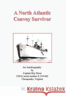 A North Atlantic Convoy Survivor M. Ray Hurst 9781410730657 Authorhouse - książka
