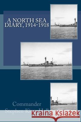 A North Sea Diary, 1914-1918 Commander Stephen King-Hall 9781463710385 Createspace - książka