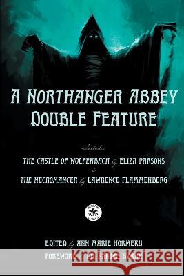 A Northanger Abbey Double Feature: The Castle of Wolfenbach by Eliza Parsons & The Necromancer by Lawrence Flammenberg Eliza Parsons Lawrence Flammenburg Peter Will 9781680573626 Wordfire Press - książka