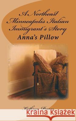 A Northeast Minneapolis Italian Immigrant's Story: Anna's Pillow Kathryn Pearce 9781511674072 Createspace - książka