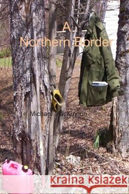 A Northern Border Mr Michael MacKinnon 9781511607070 Createspace Independent Publishing Platform - książka