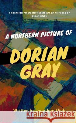 A Northern Picture of Dorian Gray Jonathan Eliuk 9781075046056 Independently Published - książka