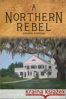 A Northern Rebel John J. Schaffer 9780578556215 John J Schaffer - książka