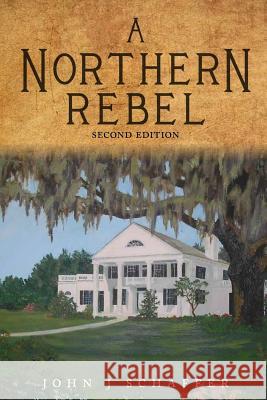 A Northern Rebel John J. Schaffer 9781543056976 Createspace Independent Publishing Platform - książka