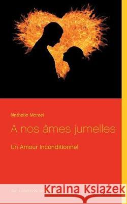 A nos âmes jumelles: Un Amour Inconditionnel Nathalie Montel 9782322143542 Books on Demand - książka