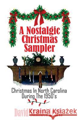 A Nostalgic Christmas Sampler: Christmas In North Carolina During 1950's Lewis, David Samuel 9781519190703 Createspace Independent Publishing Platform - książka