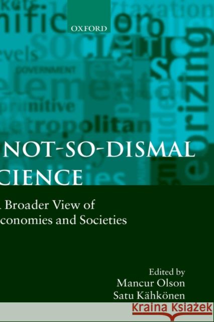 A Not-So-Dismal Science: A Broader View of Economies and Societies Olson, Mancur 9780198293699 Oxford University Press - książka