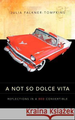 A Not So Dolce Vita: Reflections in a Red Convertible Falkner-Tompkins, Julia 9781468557435 Authorhouse - książka