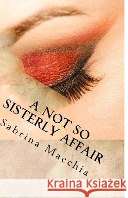 A Not So Sisterly Affair Sabrina Macchia 9781495988622 Createspace - książka