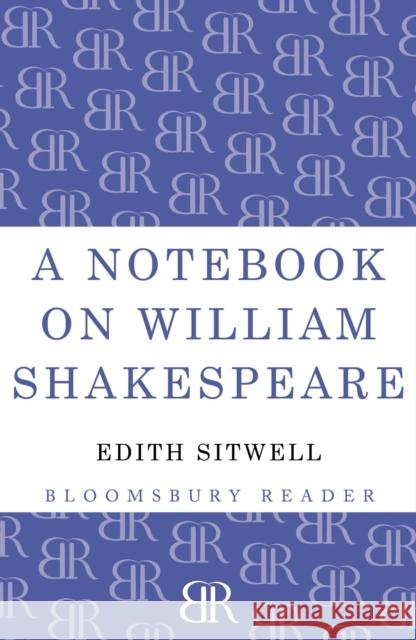 A Notebook on William Shakespeare Edith Sitwell 9781448200702 Bloomsbury Publishing PLC - książka