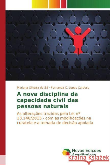 A nova disciplina da capacidade civil das pessoas naturais : As alterações trazidas pela Lei nº 13.146/2015 - com as modificações na curatela e a tomada de decisão apoiada Oliveira de Sá, Mariana; Lopes Cardoso, Fernanda C. 9783330748392 Novas Edicioes Academicas - książka