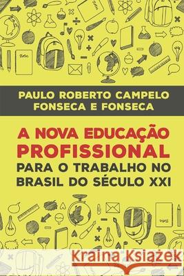 A Nova Educação Profissional No Século XXI E. Fonseca, Paulo Fonseca 9788592861506 ASE Editorial - książka