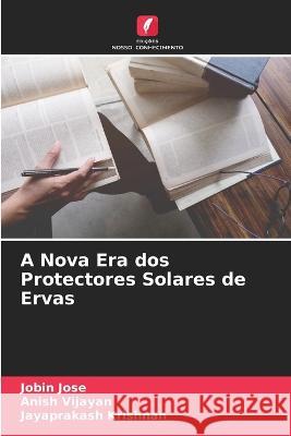A Nova Era dos Protectores Solares de Ervas Jobin Jose Anish Vijayan Jayaprakash Krishnan 9786205695036 Edicoes Nosso Conhecimento - książka