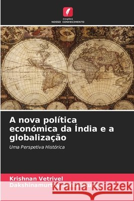 A nova política económica da Índia e a globalização Vetrivel, Krishnan, Senthilkumar, Dakshinamurthy 9786208813680 Edições Nosso Conhecimento - książka