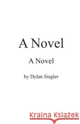 A Novel Dylan Siegler   9798376201602 Independently Published - książka